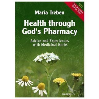Health Through God's Pharmacy Advice and Experiences With Medicinal Herbs Maria Treben 9783850681247 Books