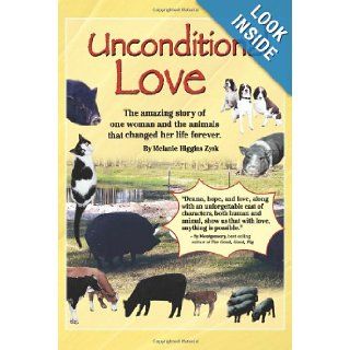 Unconditional Love The amazing story of one woman and the animals that changed her life forever. (Volume 1) Ms. Melanie Higgins Zysk, Mr. Dave A. Basom Jr. 9781475240412 Books