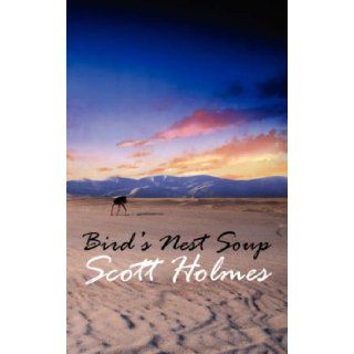 Bird's Nest Soup Scott Holmes 9781847480910 Books