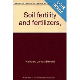 Soil fertility and fertilizers,  James Edward Halligan Books