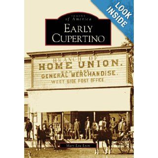 Early Cupertino (CA) (Images of America) Mary Lou Lyon 9780738531410 Books