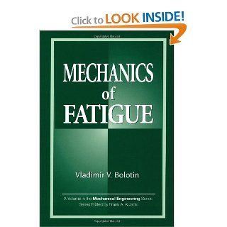 Mechanics of Fatigue (Mechanical and Aerospace Engineering Series) Vladimir V. Bolotin 9780849396632 Books
