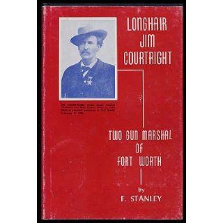 Jim Courtright Two gun marshal of Fort Worth F Stanley Books