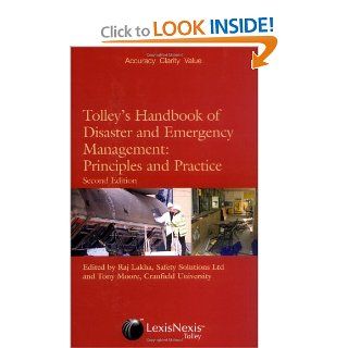 Tolley's Handbook of Disaster and Emergency Management, Second Edition Principles and Practice Raj Lakha BA (Hons) MBA (International Business) MIIRSM MIOSH FISM, Tony Moore 9780406972705 Books
