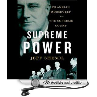 Supreme Power Franklin Roosevelt vs. the Supreme Court (Audible Audio Edition) Jeff Shesol, Mel Foster Books