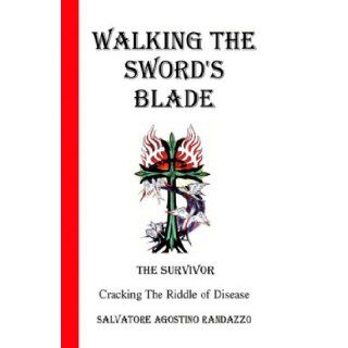 Walking the Sword's Blade Cracking the Riddle of Disease Salvatore Agostino Randazzo 9781401034139 Books
