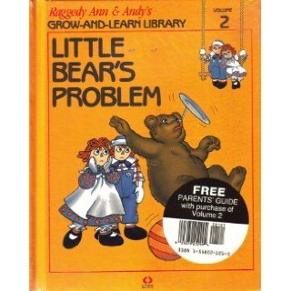 Little Bear's Problem (with free Parent's Guide) (Raggedy Ann & Andy's Grow And Learn Library, 2) Lynx 9781558021211 Books