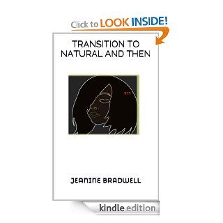TRANSITION TO NATURAL AND THEN   Kindle edition by JEANINE BRADWELL, WEI AGENCY. Health, Fitness & Dieting Kindle eBooks @ .