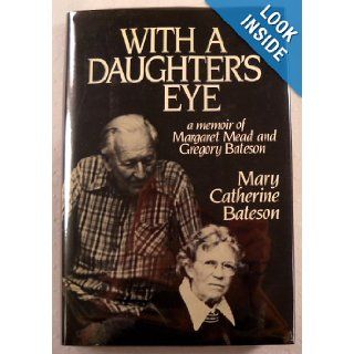 With a Daughter's Eye A Memoir of Margaret Mead and Gregory Bateson Mary Catherine Bateson 9780688039622 Books