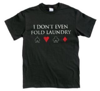 Rocket Factory I don't even fold laundry funny Poker T shirt Clothing