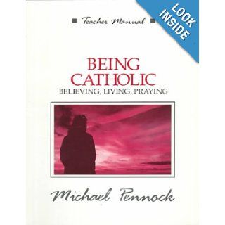 Being Catholic Believing, Living, Praying Michael Pennock 9780877935285 Books