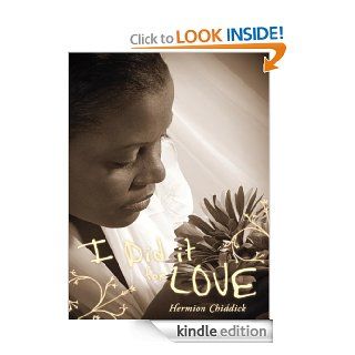 I Did It for Love eBook Hermion Chiddick Kindle Store