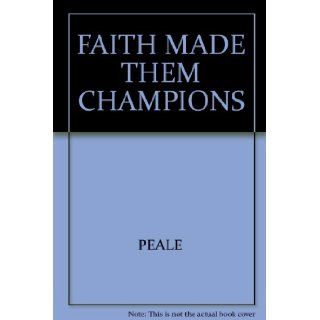 Faith Made Them Champions Norman Vincent Peale Books