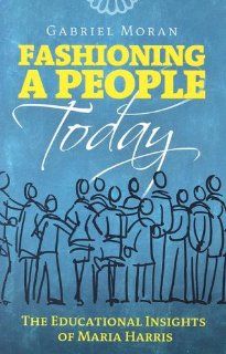 Fashioning A People Today The Educational Insights of Maria Harris (9781585956050) Gabriel Moran Books