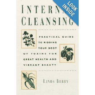 Internal Cleansing Rid Your Body of Toxins and Return to Vibrant Good Health Linda Berry 9780761508595 Books