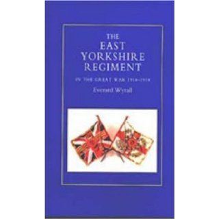 East Yorkshire Regiment in the Great War 1914 1918 Everard Wyrall 9781843422112 Books