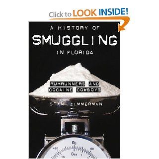 A History of Smuggling in Florida Rum Runners and Cocaine Cowboys (9781596291997) Stan Zimmerman Books
