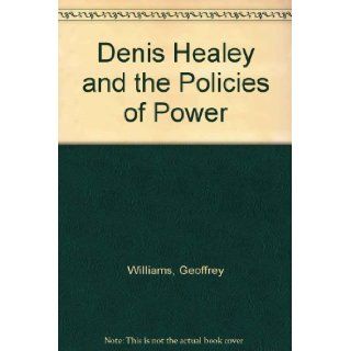 Denis Healey and the Policies of Power Geoffrey Williams, Bruce Reed 9780283484643 Books