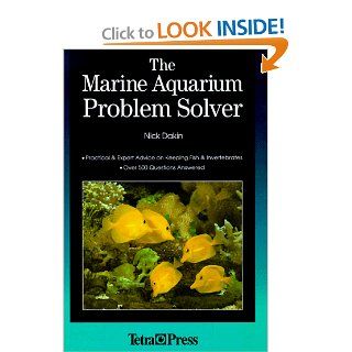 The Marine Aquarium Problem Solver Over 500 Questions Answered Nick Dakin 0046798168393 Books