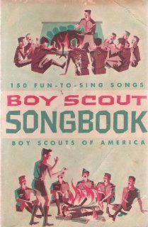 Boy Scout Songbook    150 Fun to Sing Songs    1963 Revision Includes Fifty Bright New Songs Editors of Boy Scouts of America Books