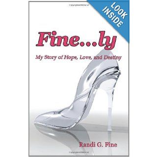 Finely My Story of Hope, Love, and Destiny Randi G. Fine 9781602646490 Books