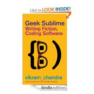 Geek Sublime Writing Fiction, Coding Software eBook Vikram Chandra Kindle Store