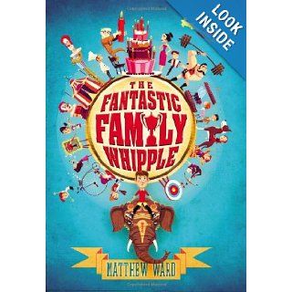 The Fantastic Family Whipple Matthew Ward 9781595146892 Books