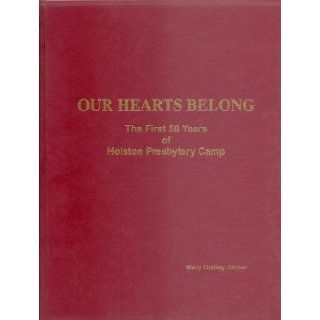 Our Hearts Belong; The First 50 Years of Holston Presbytery Camp Mary Dudley Gilmer Books