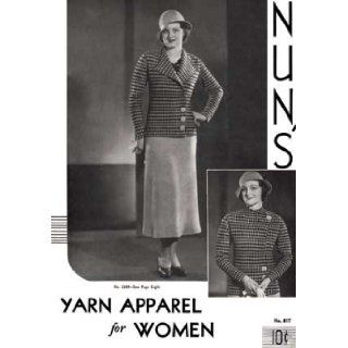 Nun's Yarn Apparel for Women    1930s Vintage Patterns in Knit and Crochet (No. 817) T Buettner 9781934268278 Books