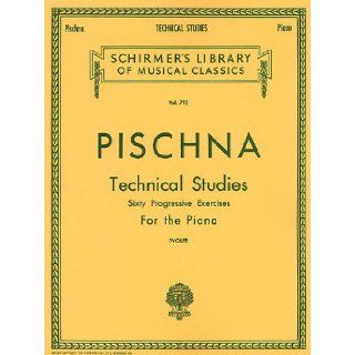 Pischna Technical Studies   Sixty Progressive Exercises for the Piano (Schirmer's Library Of Musical Classics, Vol. 792) Bernard Wolff, Josef Pischna 0073999563702 Books