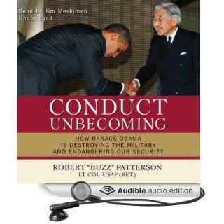 Conduct Unbecoming How Barack Obama Is Destroying the Military and Endangering Our Security (Audible Audio Edition) Robert "Buzz" Patterson, Jim Meskimen Books