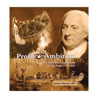 Profit and Ambition The Canadian Fur Trade, 1779?821 David Morrison 9780660199146 Books