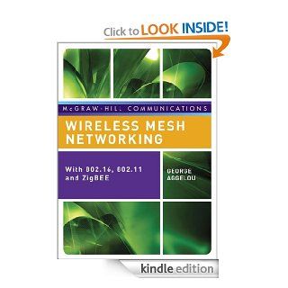 Wireless Mesh Networking WITH 802.16, 802.11, AND ZigBEE eBook George Aggelou Kindle Store