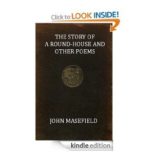 The Story of a Round House and Other Poems by John Masefield eBook John  Masefield Kindle Store