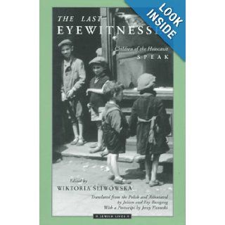 The Last Eyewitnesses Children of the Holocaust Speak (Jewish Lives) Wiktoria Sliwowska, Julian Bussgang, Fay Bussgang 9780810115118 Books