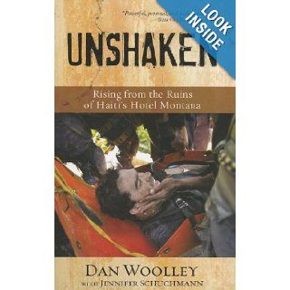 Unshaken Rising from the Ruins of Haiti's Hotel Montana Dan Woolley, Jennifer Schuchmann 0025986335083 Books