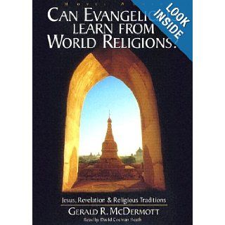 Can Evangelicals Learn From World Religions? Jesus, Revelation and Religious Traditions Gerald McDermott, David Cochran Heath 9781596440937 Books