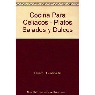 Cocina Para Celiacos   Platos Salados y Dulces (Spanish Edition) Cristina M. Taverni 9789507683251 Books