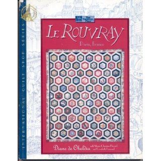 Le Rouvray (International Quilt Shop Series) Diane De Obaldia, Marie Christine Flocard, Cosabeth Parriaud, Brent Kane 9781564770660 Books
