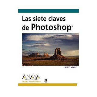 Las siete claves de Photoshop CS3/ The seven key of Photoshop CS3 (Diseno Y Creatividad) (Spanish Edition) Scott Kelby 9788441524057 Books