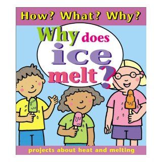 Why Does Ice Melt? (How? What? Why?) Jim Pipe 9780761327233 Books