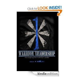 1* Warrior Leadership Developing the Warrior Leader eBook Benny Bailey Kindle Store