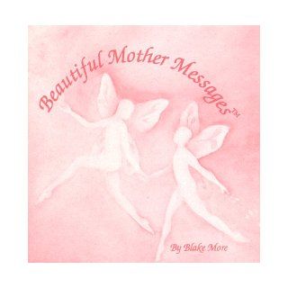 Beautiful Mother Message Guidebook Blake More 9780964068988 Books