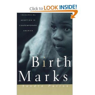 Birthmarks Transracial Adoption in Contemporary America Sandra Patton 9780814766811 Books