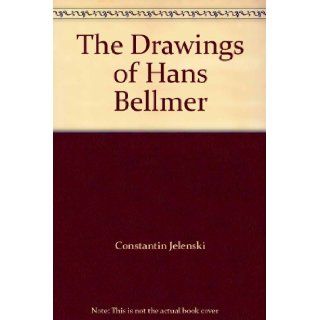 The Drawings of Hans Bellmer Alex. (editor). Grall, Constantin Jelenski Books
