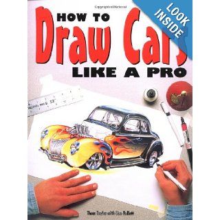 How to Draw Cars Like a Pro Thom Taylor, Lisa Hallett 9780760300107 Books