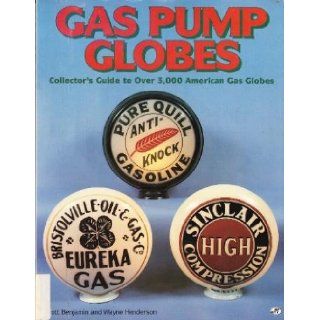 Gas Pump Globes Collector's Guide to over 3, 000 American Gas Globes Scott Benjamin, Wayne Henderson 9780879387976 Books