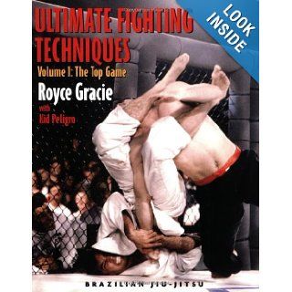 Ultimate Fighting Techniques (Brazilian Jiu Jitsu series) (v. 1) Royce Gracie, Kid Peligro 9781931229364 Books