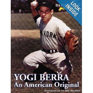 Yogi Berra An American Original (Daily News Legends Series) Bill Madden 9781571672506 Books