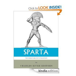 The World's Greatest Civilizations The History and Culture of Ancient Sparta eBook Charles River Editors Kindle Store